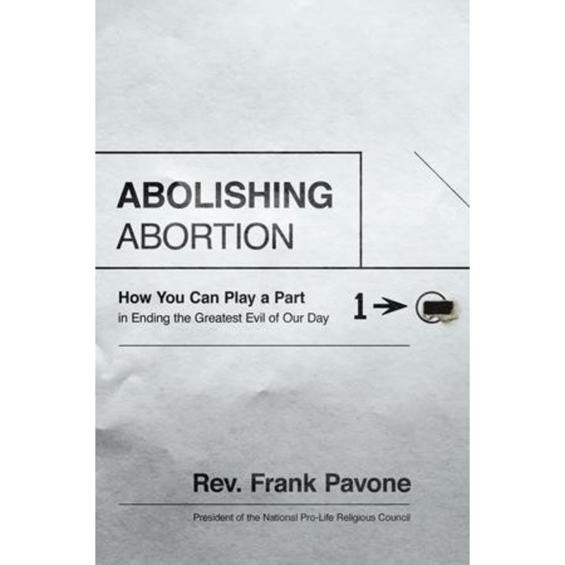 Abolishing Abortion: How You Can Play a Part in Ending the Greatest Evil of Our Day – eBook