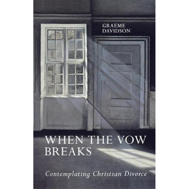 When the Vow Breaks: Contemplating Christian Divorce