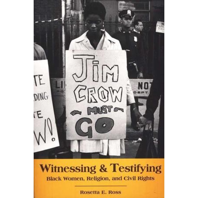 Witnessing and Testifying: Black Women, Religion, and Civil Rights