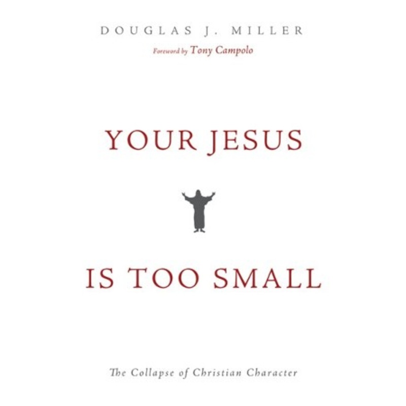 Your Jesus Is too Small: The Collapse of Christian Character – eBook