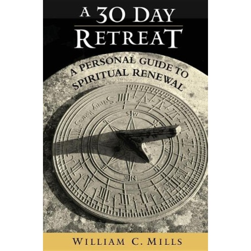 A 30 Day Retreat: A Personal Guide to Spiritual Renewal