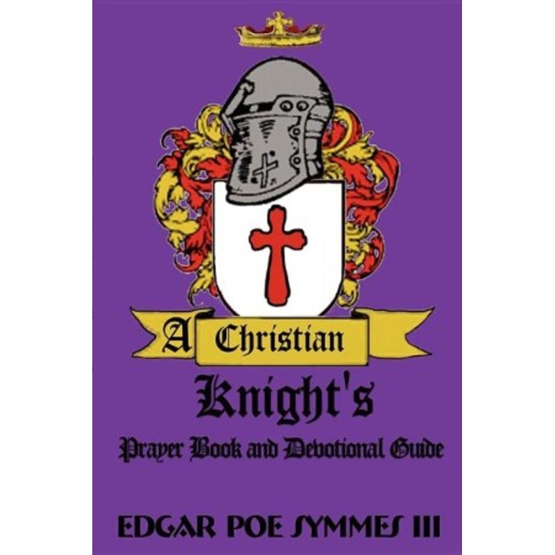 A Christian Knight’s: Prayer Book and Devotional Guide