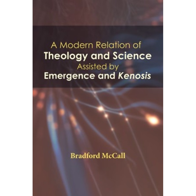 A Modern Relation of Theology and Science Assisted by Emergence and Kenosis – eBook