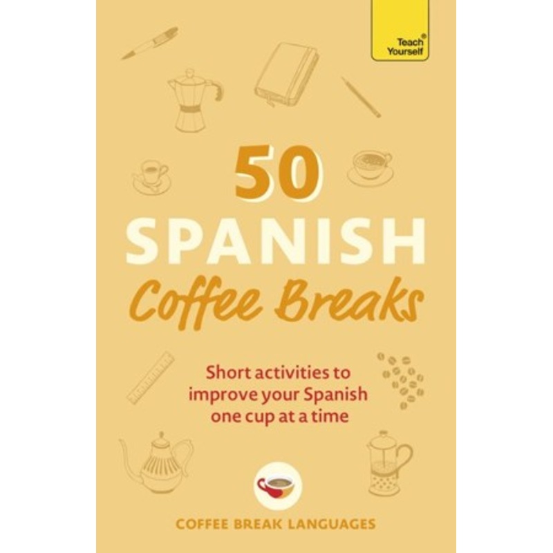 50 Spanish Coffee Breaks: Short activities to improve your Spanish one cup at a time / Digital original – eBook