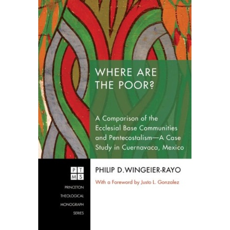 Where Are the Poor?: A Comparison of the Ecclesial Base Communities and Pentecostalism-A Case Study in Cuernavaca, Mexico – eBook