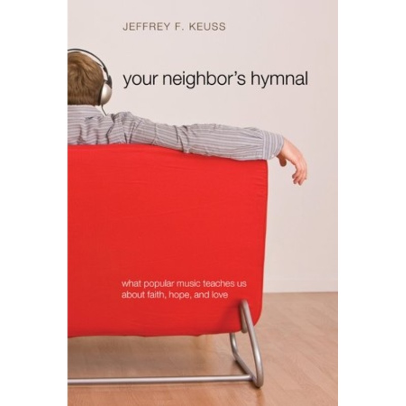 Your Neighbor’s Hymnal: What Popular Music Teaches Us about Faith, Hope, and Love – eBook