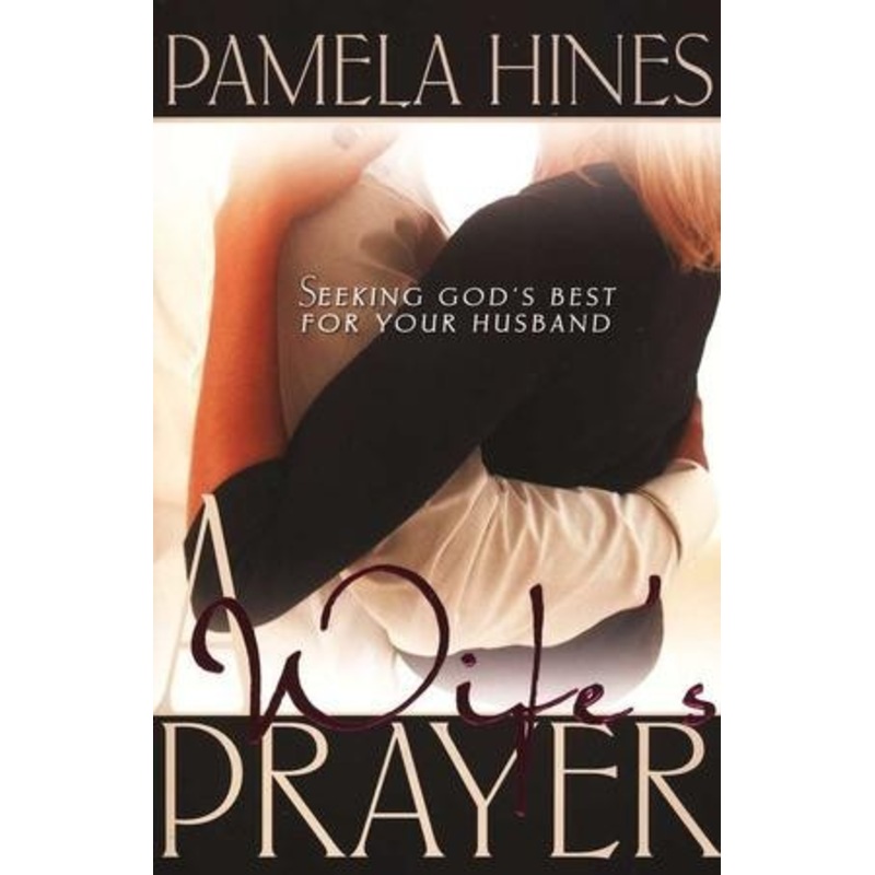 A Wife’s Prayer: Seeking God’s Best for Your Husband