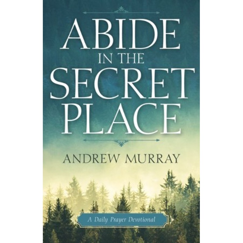 Abide in the Secret Place: A Daily Prayer Devotional