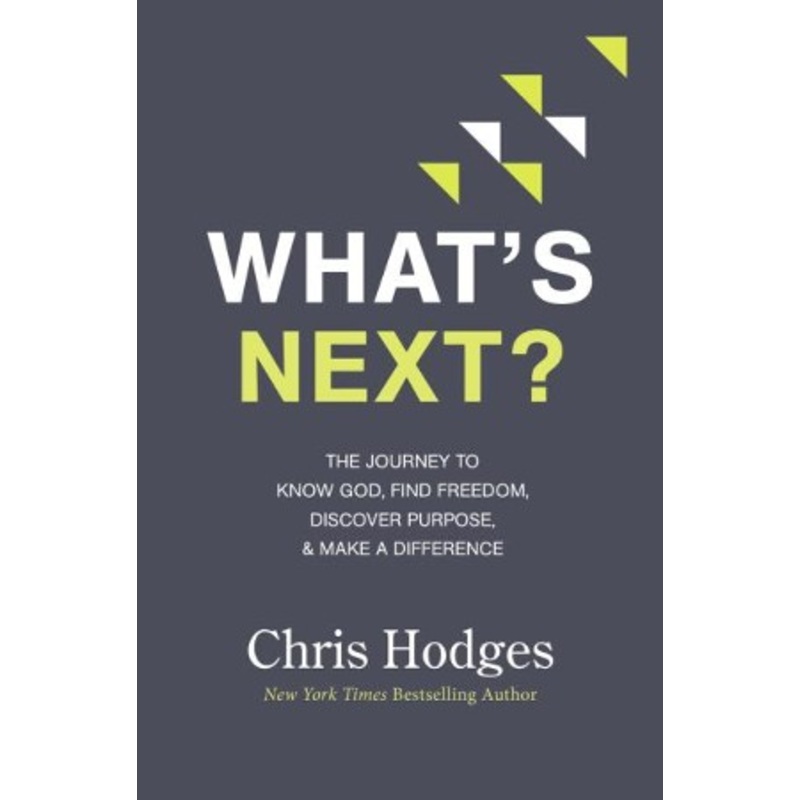 What’s Next? The Journey to Know God, Find Freedom,  Discover Purpose, and Make a Difference