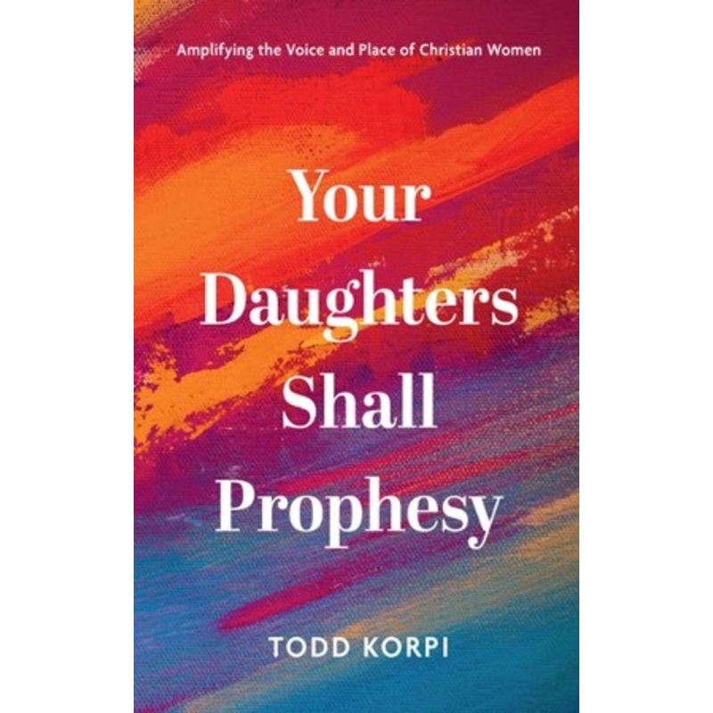 Your Daughters Shall Prophesy: Amplifying the Voice and Place of Christian Women – eBook