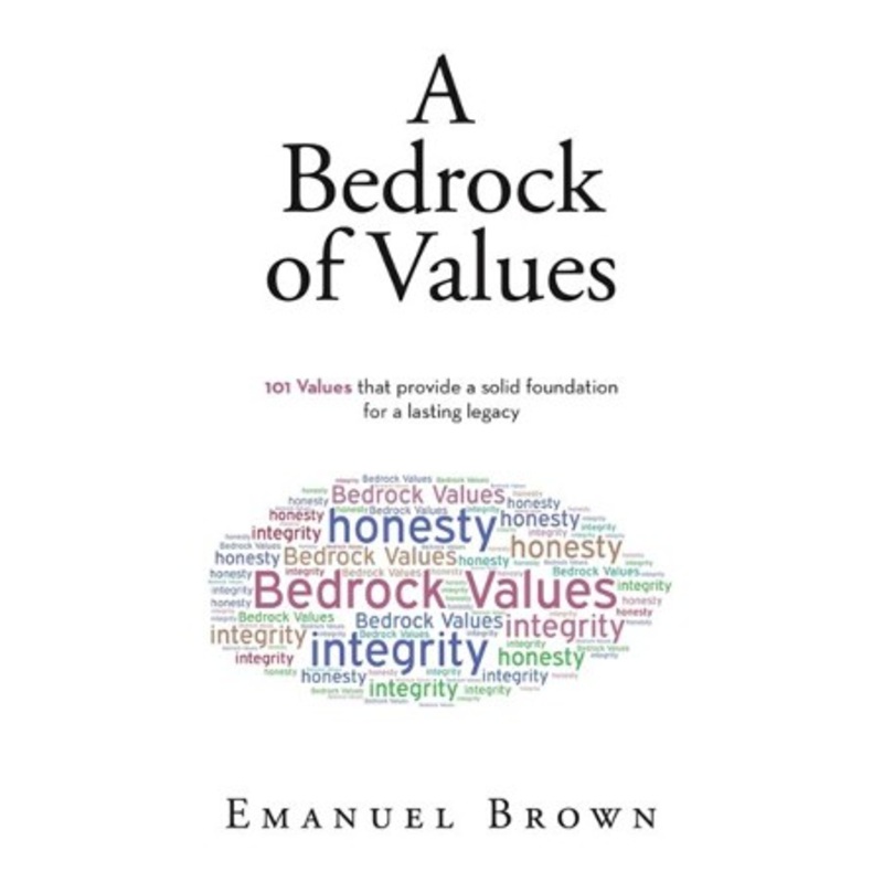 A Bedrock of Values: 101 Values that provide a solid foundation for a lasting legacy