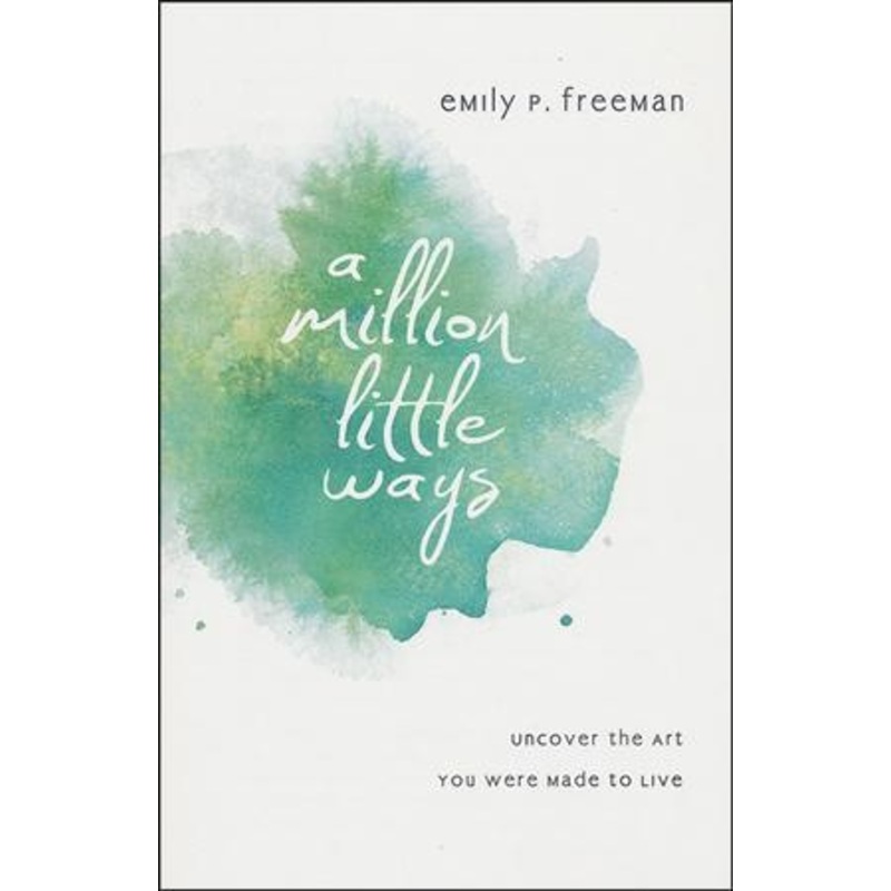 A Million Little Ways: Uncover the Art You Were Made to Live