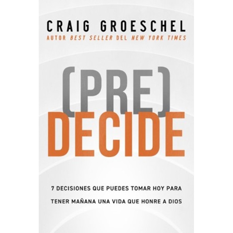 (Pre)Decide: 7 decisiones que puedes tomar hoy para la vida que quieres vivir manana – eBook