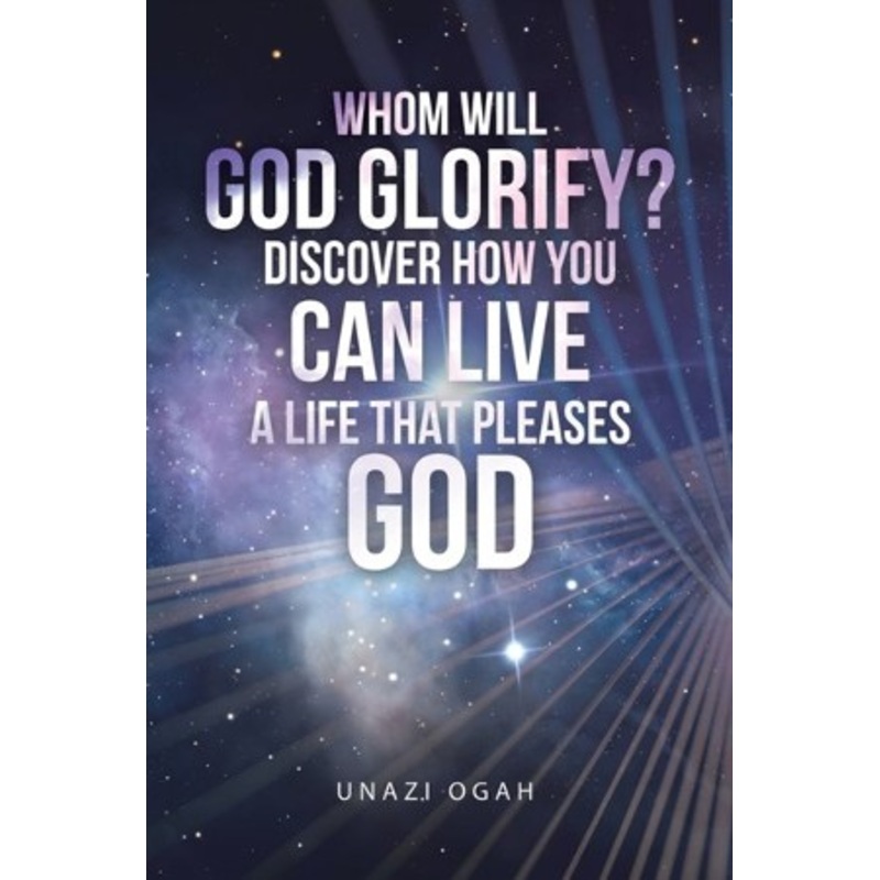 Whom Will God Glorify? Discover How You Can Live a Life That Pleases God