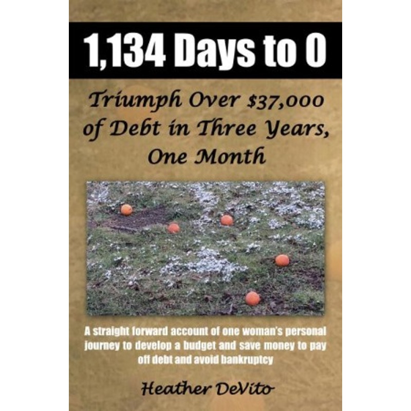 1,134 Days to 0: Triumph Over $37,000 of Debt in Three Years, One Month – eBook