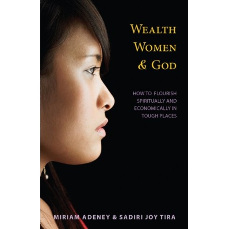 Wealth, Women & God*: How to Flourish Spiritually and Economically in Tough Places