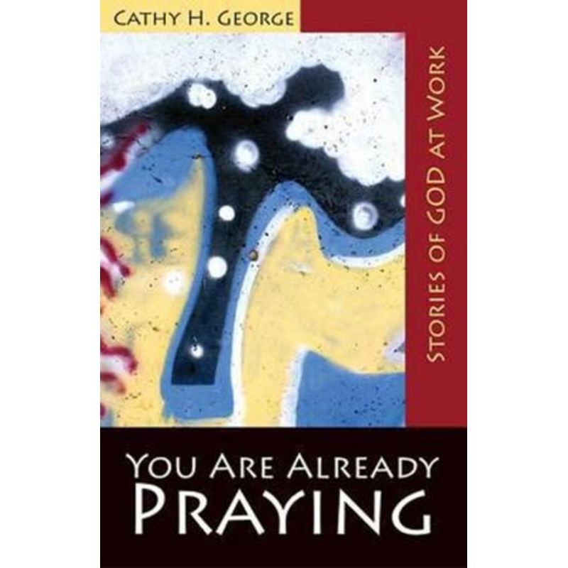 You Are Already Praying: Stories of God at Work