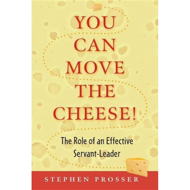 You Can Move the Cheese!: The Role of an Effective Servant-Leader