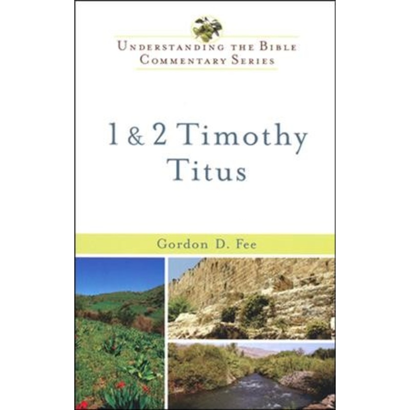 1 & 2 Timothy and Titus: Understanding the Bible Commentary Series
