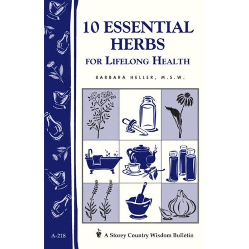 10 Essential Herbs for Lifelong Health: Storey Country Wisdom Bulletin A-218 – eBook
