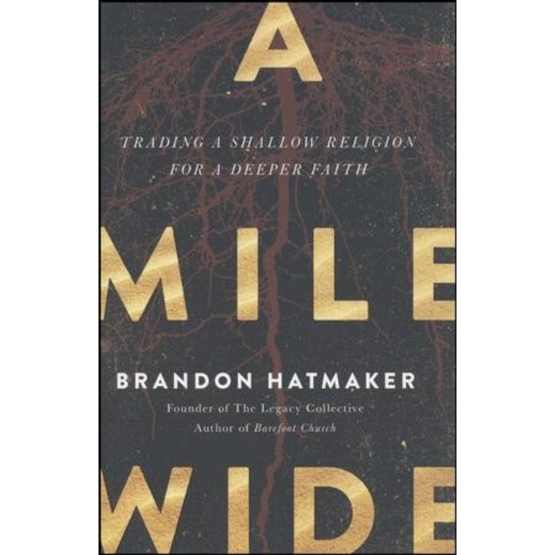 A Mile Wide: Trading a Shallow Religion for a Deeper Faith