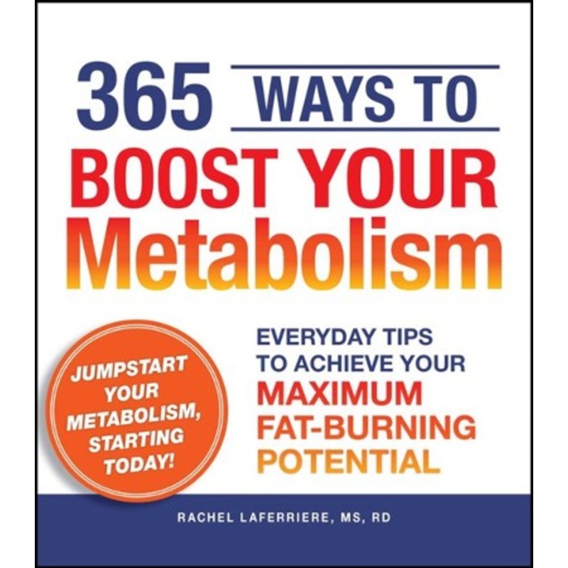 365 Ways to Boost Your Metabolism: Everyday Tips to Achieve Your Maximum Fat-Burning Potential – eBook