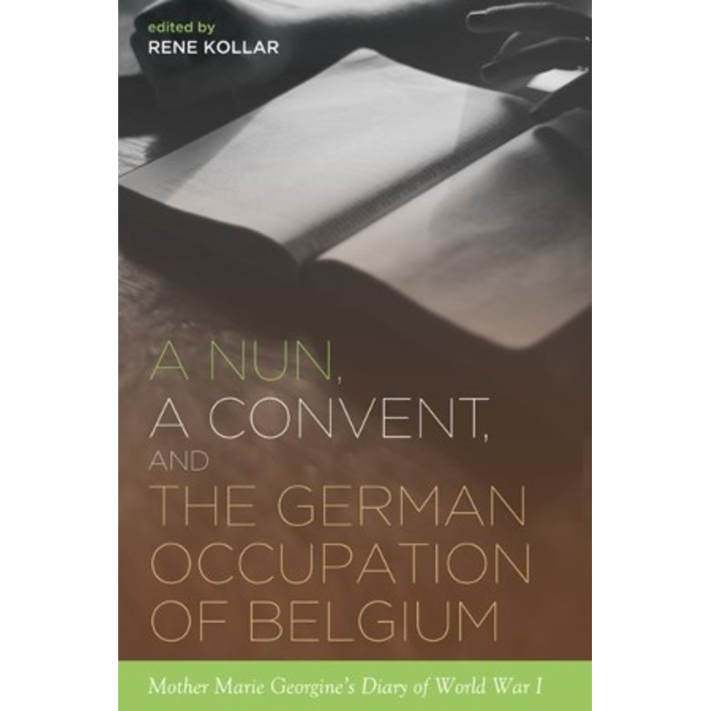 A Nun, a Convent, and the German Occupation of Belgium: Mother Marie Georgine’s Diary of World War I – eBook