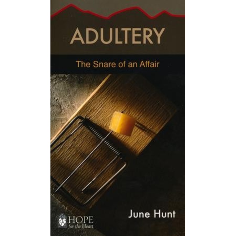 Adultery: The Snare of an Affair [Hope For The Heart Series]