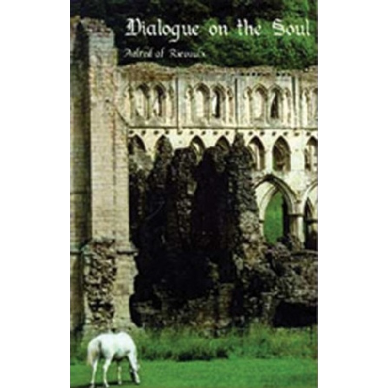 Aelred of Rievaulx: Dialogue on the Soul