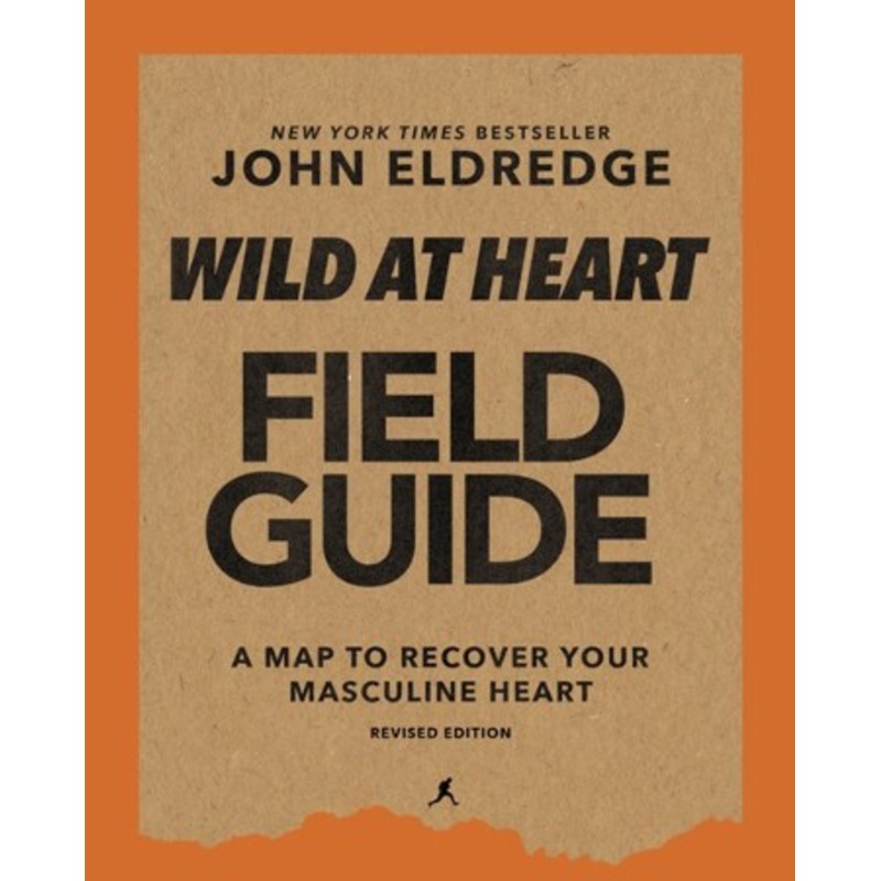 Wild at Heart Field Guide Revised Edition: Discovering the Secret of a Man’s Soul