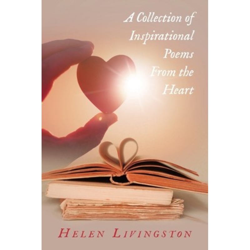 A Collection of Inspirational Poems From the Heart