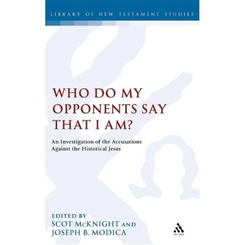 Who Do My Opponents Say That I Am?: An Investigation of the Accusations Against the Historical Jesus