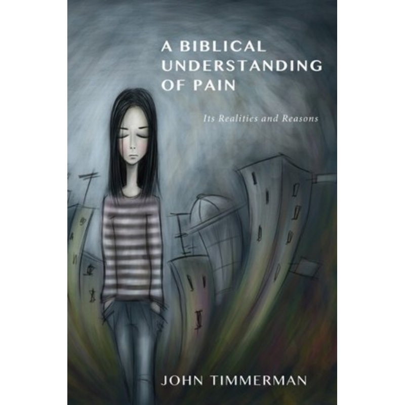 A Biblical Understanding of Pain: Its Reasons and Realities – eBook