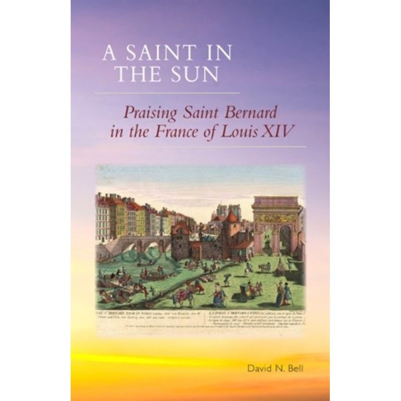 A Saint in the Sun: Praising Saint Bernard in the France of Louis XIV
