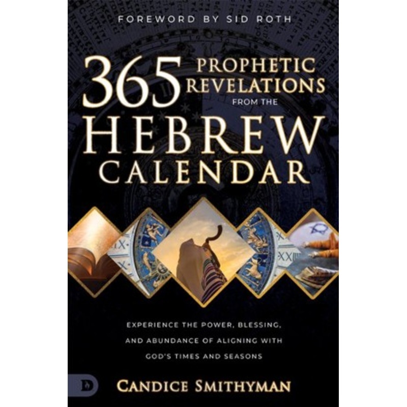 365 Prophetic Revelations from the Hebrew Calendar: Experience the Power, Blessing, and Abundance of Aligning with God’s Times and Seasons – eBook