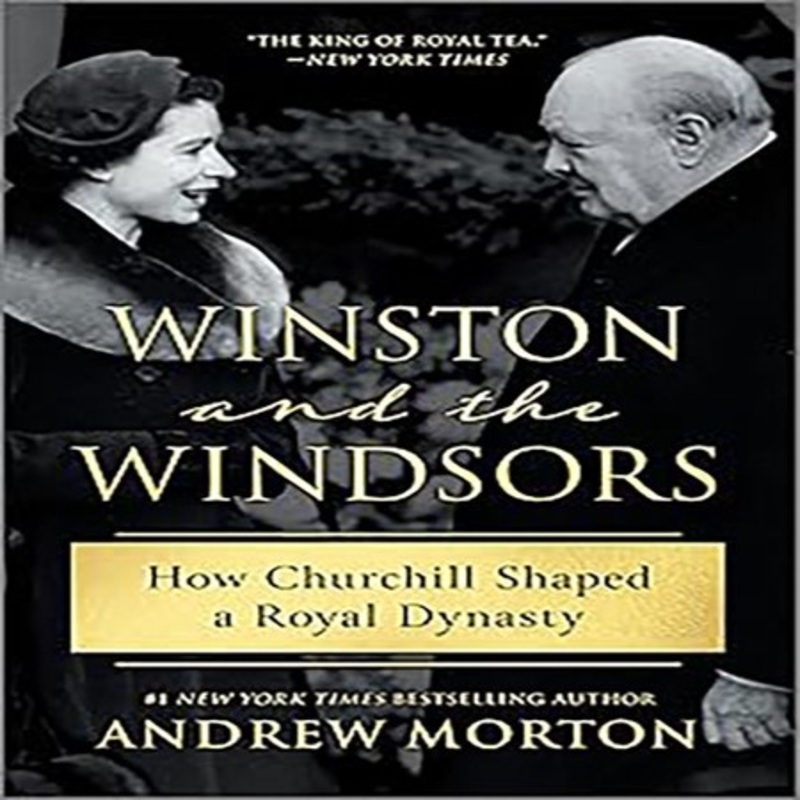 Winston and the Windsors: How Churchill Shaped a Royal Dynasty