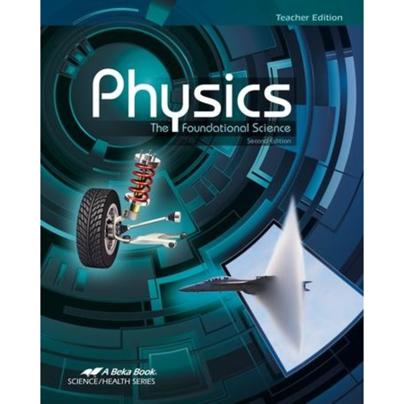 Abeka Physics: The Foundational Science Teacher Edition