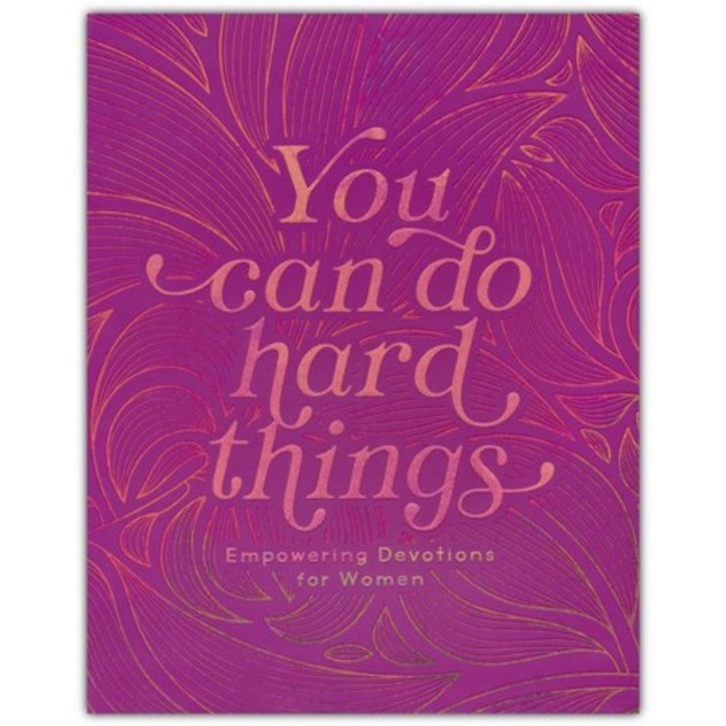 You Can Do Hard Things: Empowering Devotions for Women