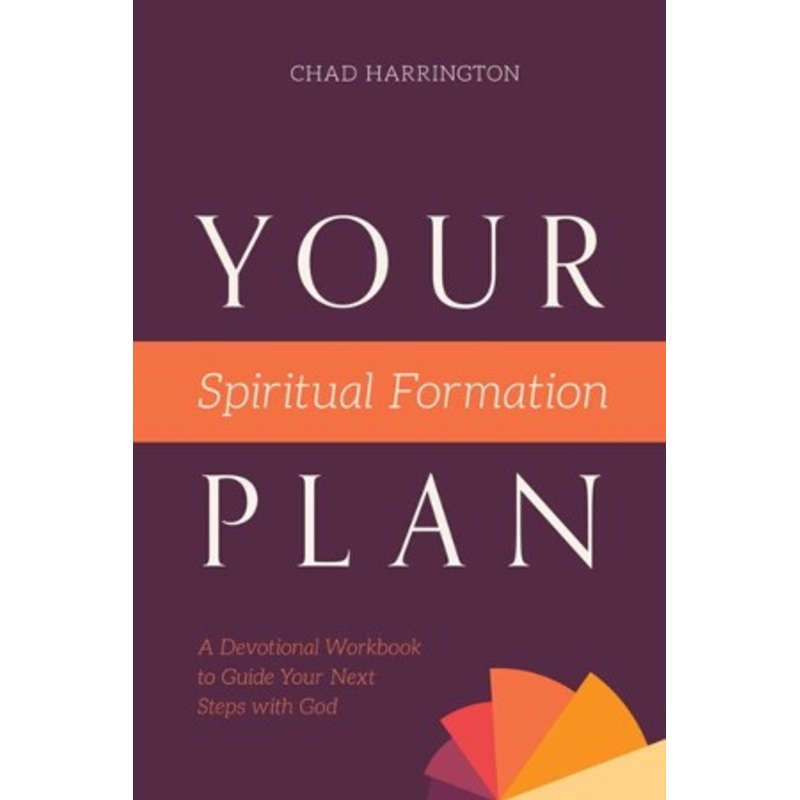 Your Spiritual Formation Plan: A Devotional Workbook to Guide Your Next Steps with God