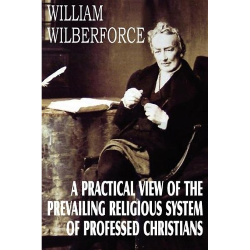 A Practical View of the Prevailing Religious System