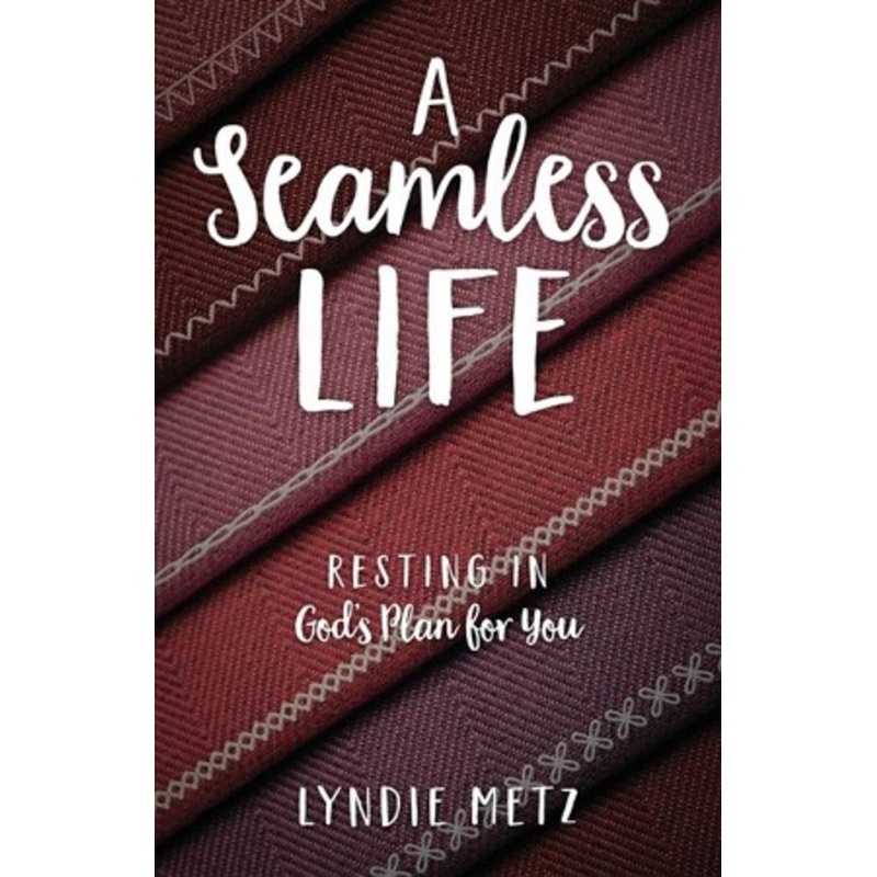 A Seamless Life: Resting in God’s Plan for You
