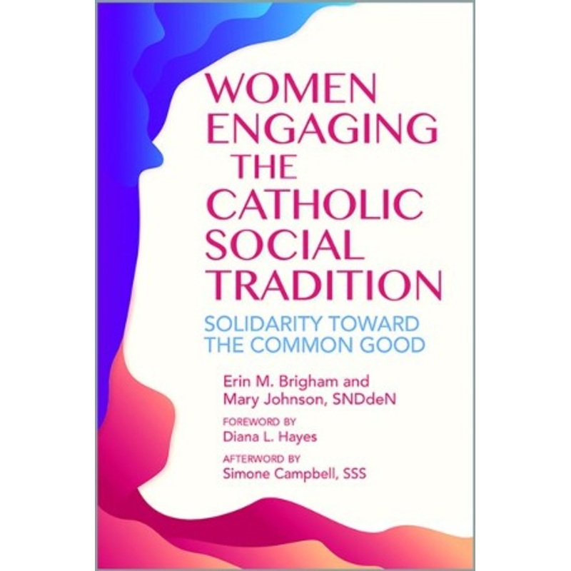 Women Engaging the Catholic Social Tradition: Soildarity Toward the Common Good