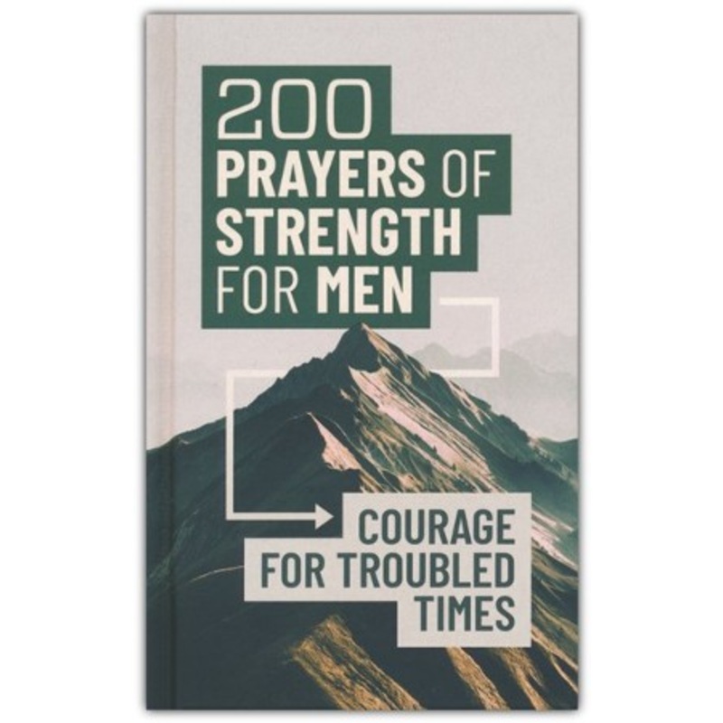 200 Prayers of Strength for Men: Courage for Troubled Times