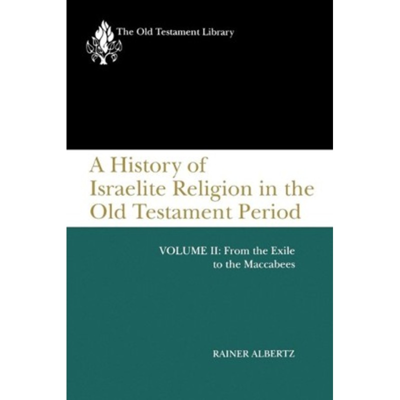A History of Israelite Religion in the Old Testament Period, Volume II: From the Exile to the Maccabees