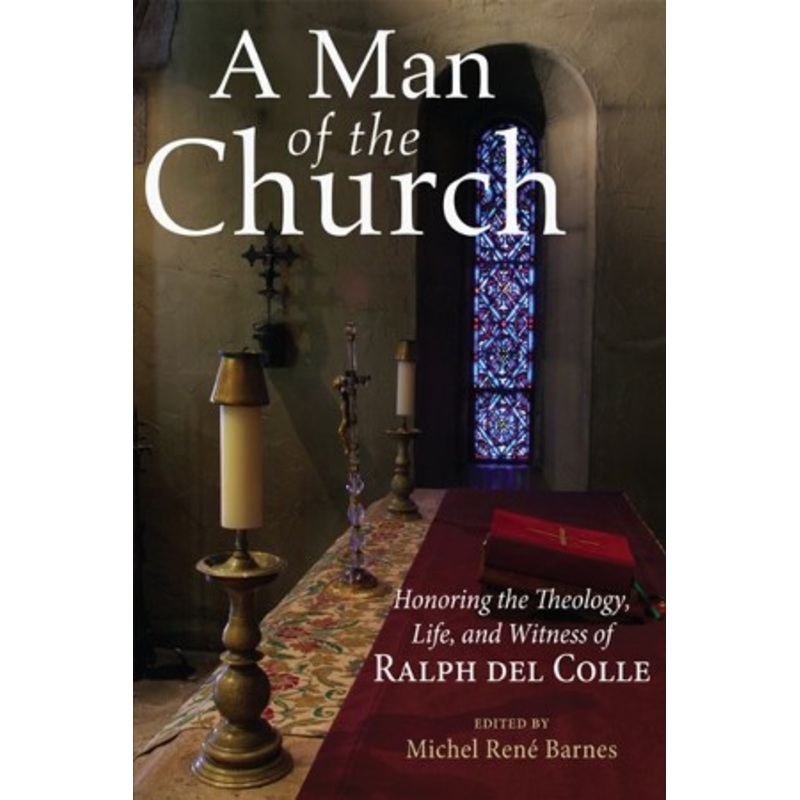A Man of the Church: Honoring the Theology, Life, and Witness of Ralph del Colle – eBook