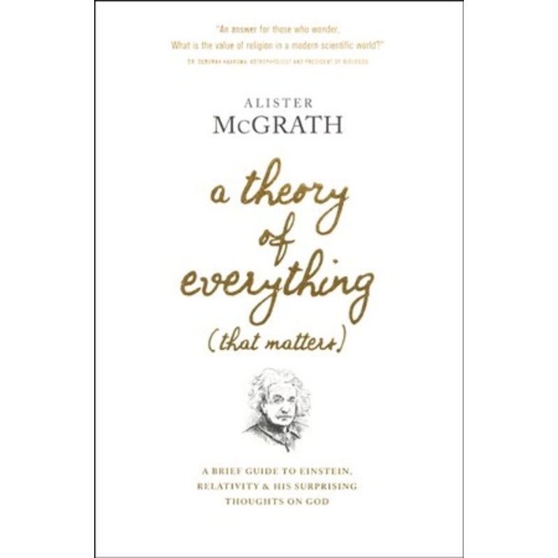 A Theory of Everything (That Matters): A Brief Guide to Einstein, Relativity, and His Surprising Thoughts on God, hardcover