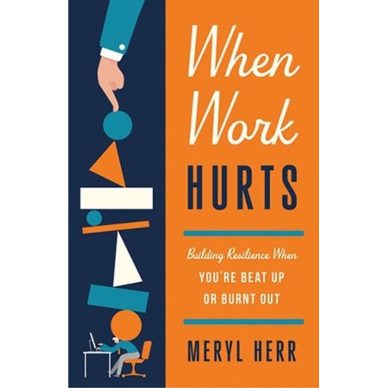 When Work Hurts: Building Resilience When You’re Beat Up or Burnt Out