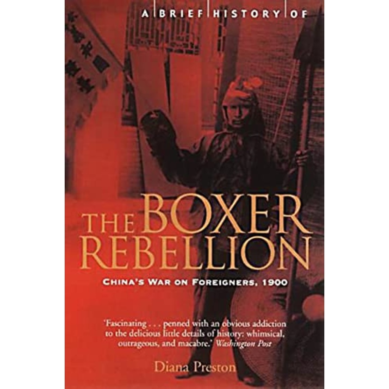 A Brief History of the Boxer Rebellion: China’s War on Foreigners, 1900 by Diana Preston 9781841194905