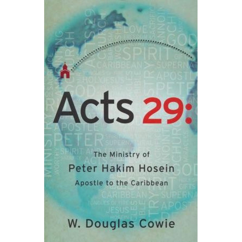 Acts 29: The Ministry of Peter Hakim Hosein, Apostle to the Caribbean