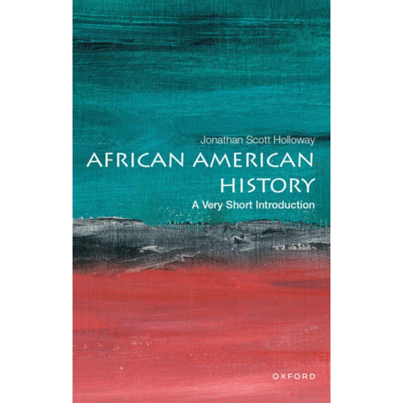 African American History: A Very Short Introduction by Jonathan Scott Holloway